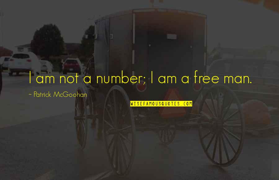 I Am A Free Man Quotes By Patrick McGoohan: I am not a number; I am a I Am A Free Man Quotes By Patrick McGoohan: I am not a number; I am a