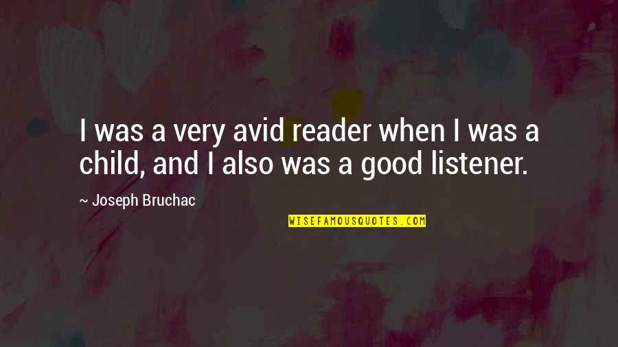 I Am A Good Listener Quotes By Joseph Bruchac: I was a very avid reader when I