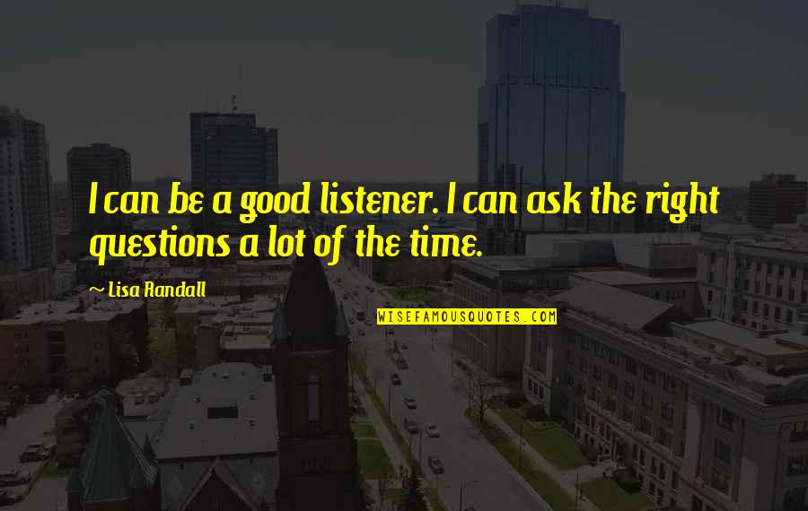 I Am A Good Listener Quotes By Lisa Randall: I can be a good listener. I can