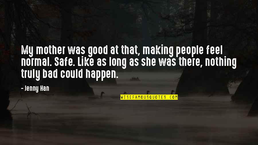 I Am A Good Mom Quotes By Jenny Han: My mother was good at that, making people I Am A Good Mom Quotes By Jenny Han: My mother was good at that, making people