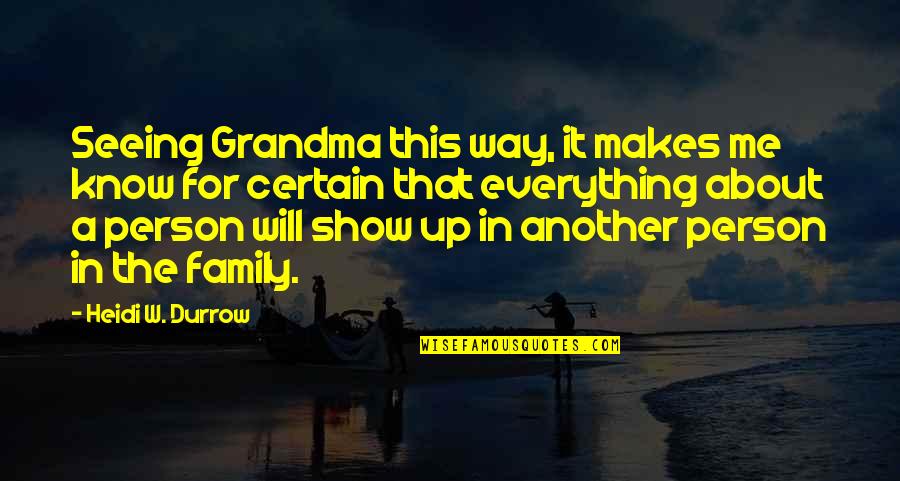 I Am A Grandma Quotes By Heidi W. Durrow: Seeing Grandma this way, it makes me know I Am A Grandma Quotes By Heidi W. Durrow: Seeing Grandma this way, it makes me know