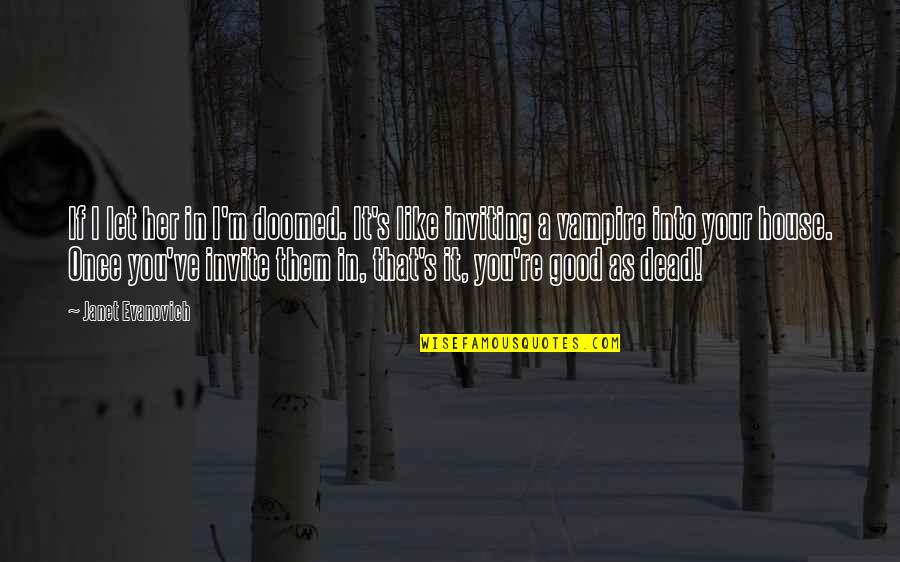 I Am A Grandma Quotes By Janet Evanovich: If I let her in I'm doomed. It's I Am A Grandma Quotes By Janet Evanovich: If I let her in I'm doomed. It's