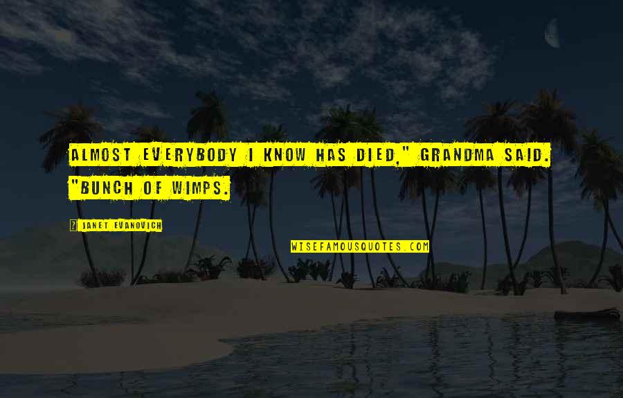 I Am A Grandma Quotes By Janet Evanovich: Almost everybody I know has died," Grandma said. I Am A Grandma Quotes By Janet Evanovich: Almost everybody I know has died," Grandma said.