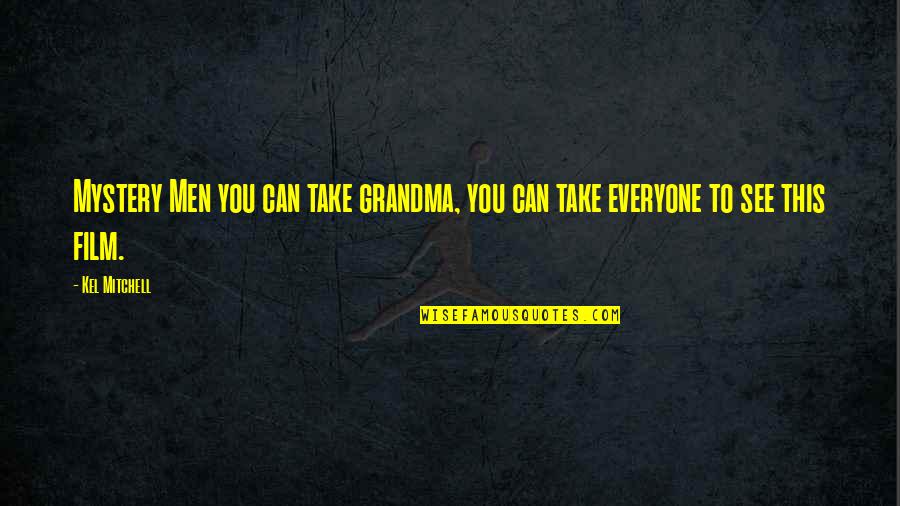 I Am A Grandma Quotes By Kel Mitchell: Mystery Men you can take grandma, you can