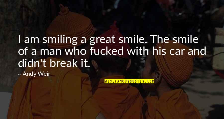 I Am A Great Man Quotes By Andy Weir: I am smiling a great smile. The smile