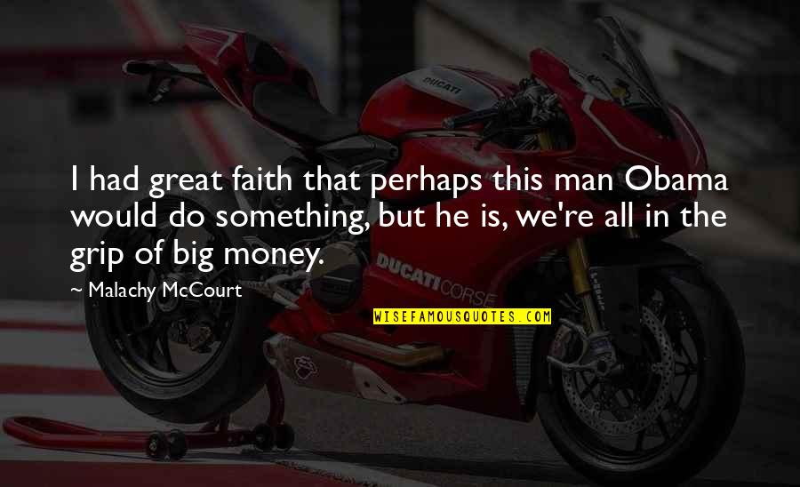 I Am A Great Man Quotes By Malachy McCourt: I had great faith that perhaps this man I Am A Great Man Quotes By Malachy McCourt: I had great faith that perhaps this man
