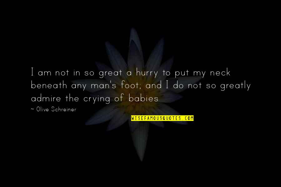 I Am A Great Man Quotes By Olive Schreiner: I am not in so great a hurry