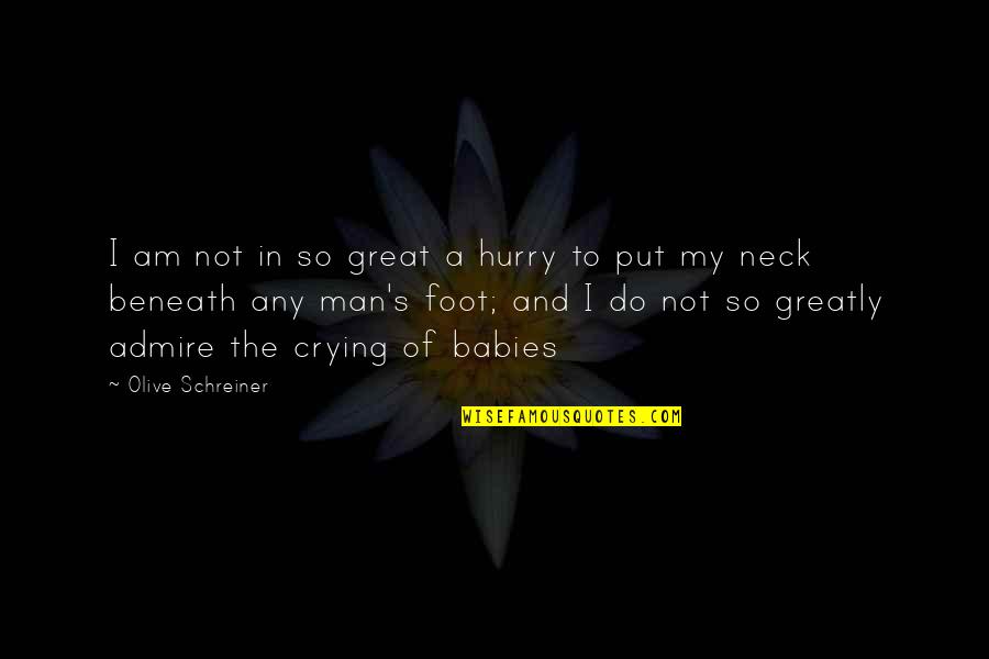 I Am A Great Man Quotes By Olive Schreiner: I am not in so great a hurry I Am A Great Man Quotes By Olive Schreiner: I am not in so great a hurry