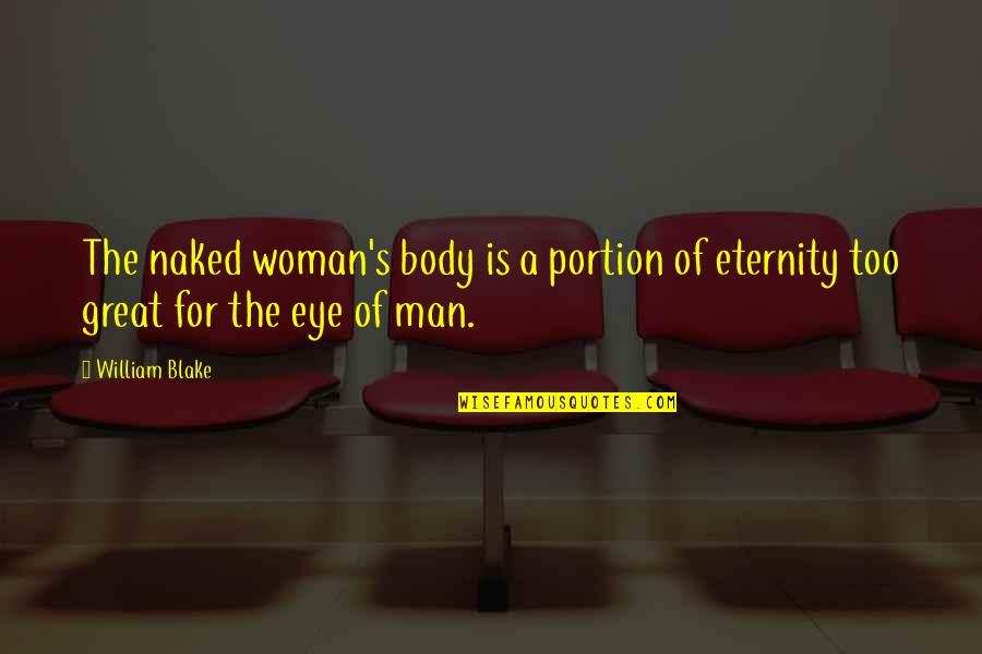 I Am A Great Man Quotes By William Blake: The naked woman's body is a portion of