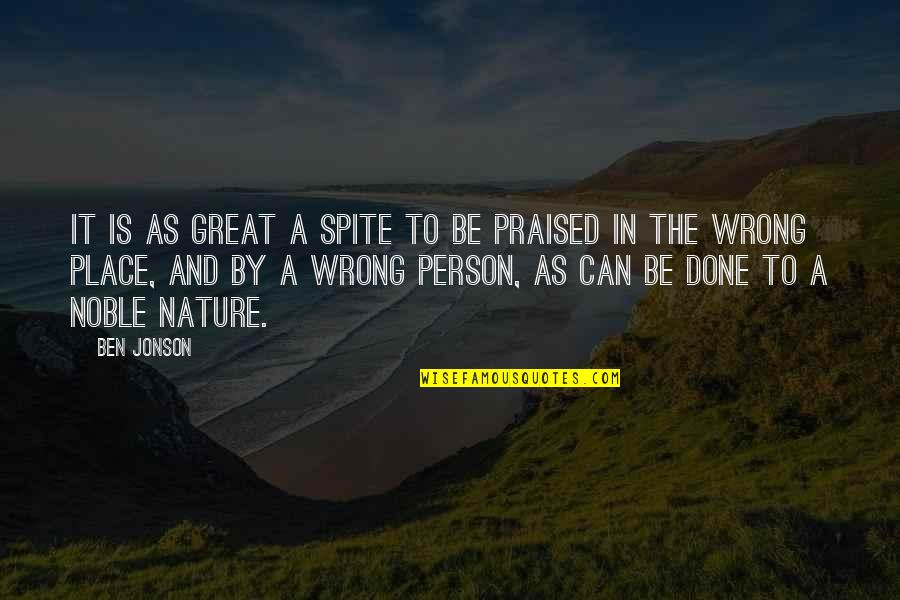 I Am A Great Person Quotes By Ben Jonson: It is as great a spite to be I Am A Great Person Quotes By Ben Jonson: It is as great a spite to be