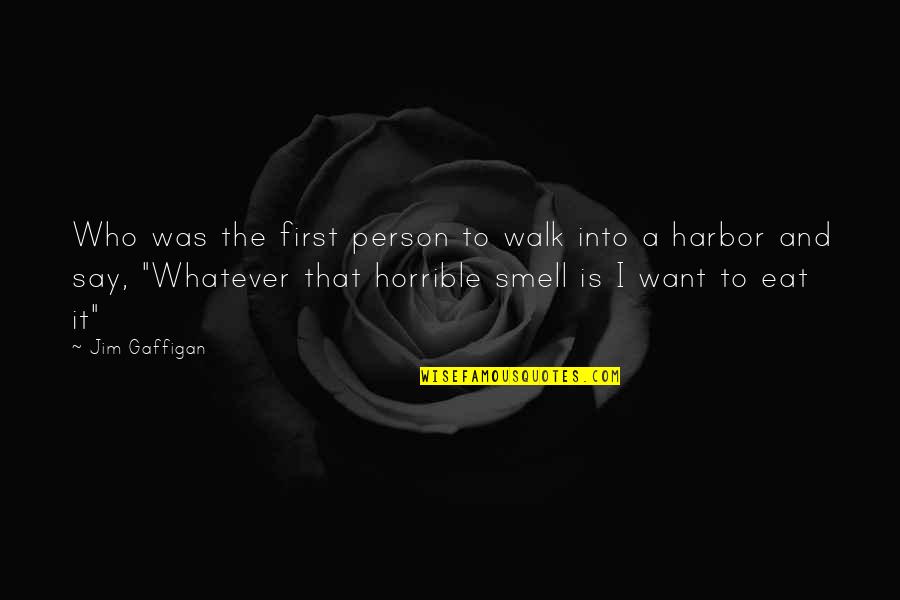 I Am A Horrible Person Quotes By Jim Gaffigan: Who was the first person to walk into