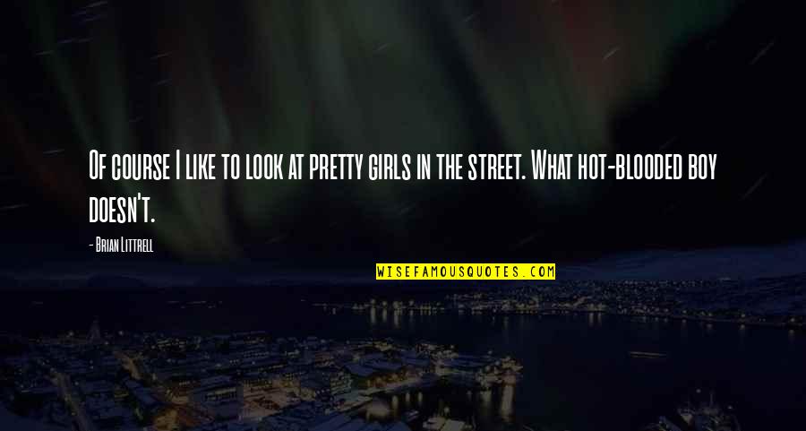 I Am A Hot Girl Quotes By Brian Littrell: Of course I like to look at pretty