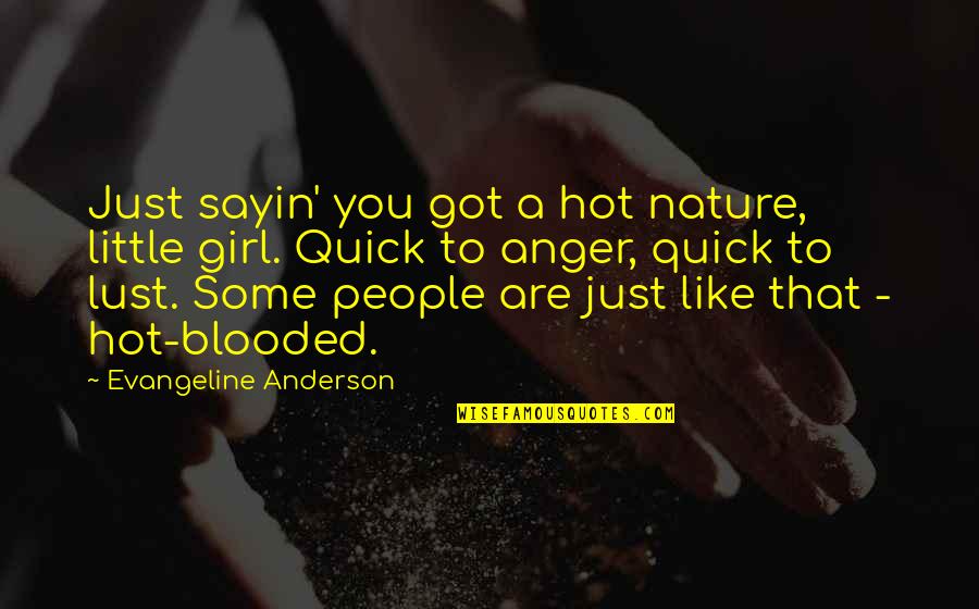 I Am A Hot Girl Quotes By Evangeline Anderson: Just sayin' you got a hot nature, little