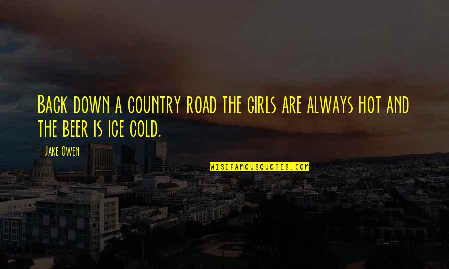 I Am A Hot Girl Quotes By Jake Owen: Back down a country road the girls are