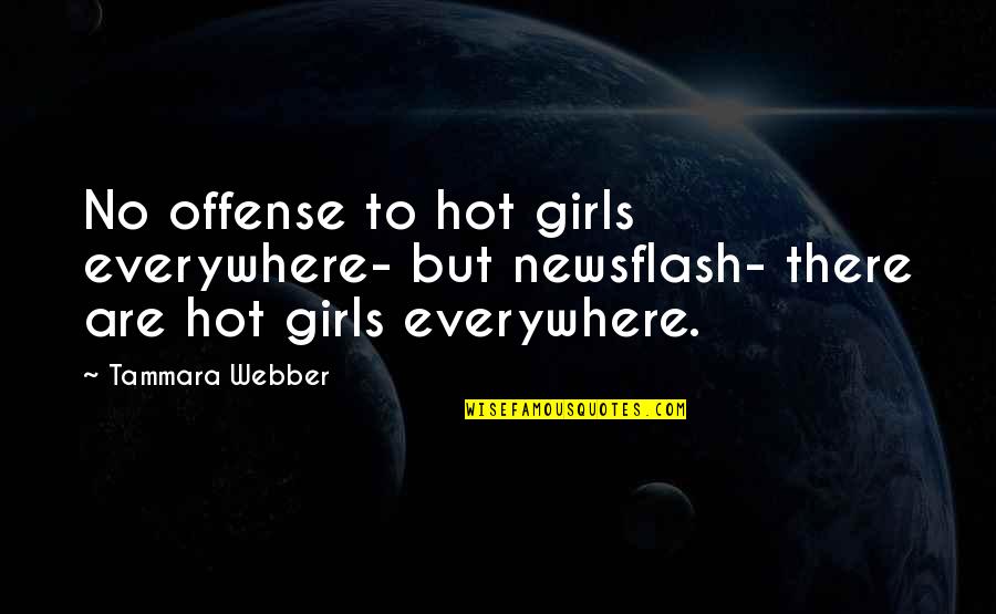 I Am A Hot Girl Quotes By Tammara Webber: No offense to hot girls everywhere- but newsflash-