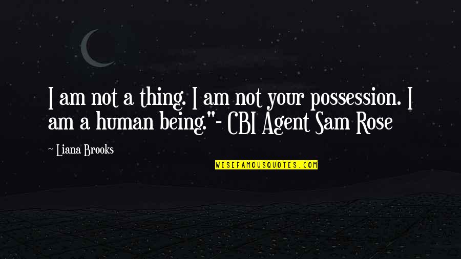 I Am A Human Being Quotes By Liana Brooks: I am not a thing. I am not