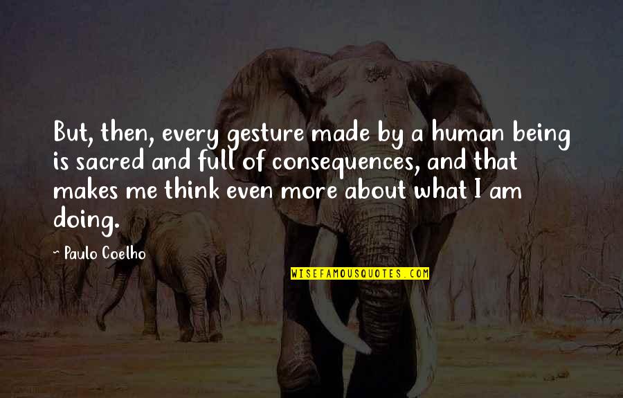 I Am A Human Being Quotes By Paulo Coelho: But, then, every gesture made by a human