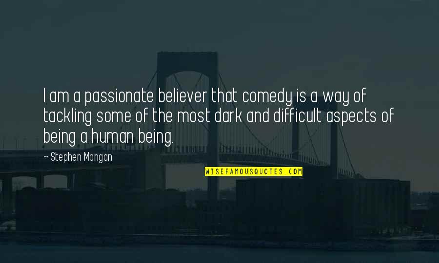 I Am A Human Being Quotes By Stephen Mangan: I am a passionate believer that comedy is