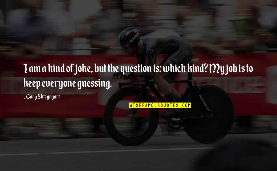 I Am A Joke Quotes By Gary Shteyngart: I am a kind of joke, but the I Am A Joke Quotes By Gary Shteyngart: I am a kind of joke, but the