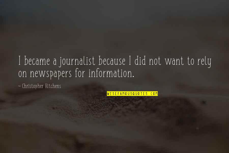 I Am A Journalist Quotes By Christopher Hitchens: I became a journalist because I did not I Am A Journalist Quotes By Christopher Hitchens: I became a journalist because I did not
