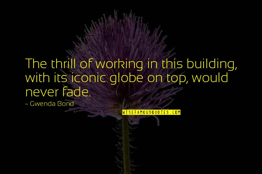 I Am A Journalist Quotes By Gwenda Bond: The thrill of working in this building, with I Am A Journalist Quotes By Gwenda Bond: The thrill of working in this building, with