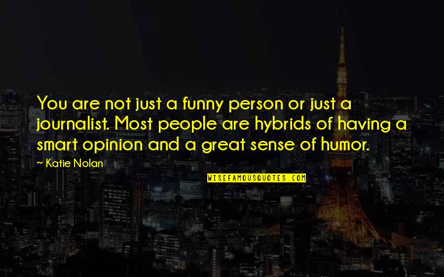 I Am A Journalist Quotes By Katie Nolan: You are not just a funny person or I Am A Journalist Quotes By Katie Nolan: You are not just a funny person or