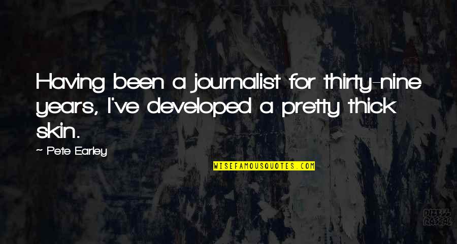 I Am A Journalist Quotes By Pete Earley: Having been a journalist for thirty-nine years, I've