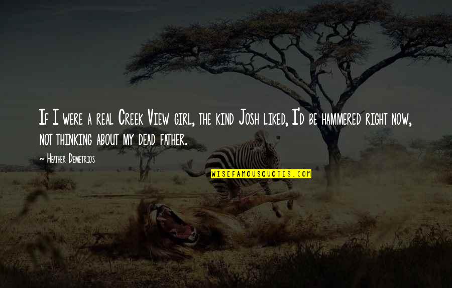 I Am A Kind Of Girl Quotes By Heather Demetrios: If I were a real Creek View girl, I Am A Kind Of Girl Quotes By Heather Demetrios: If I were a real Creek View girl,