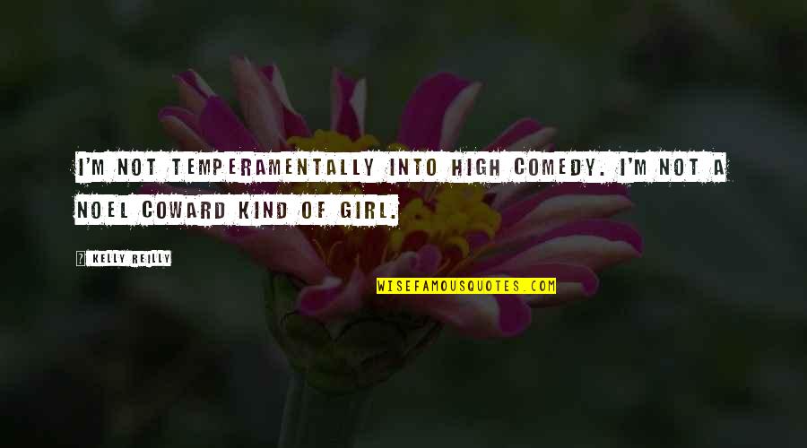 I Am A Kind Of Girl Quotes By Kelly Reilly: I'm not temperamentally into high comedy. I'm not