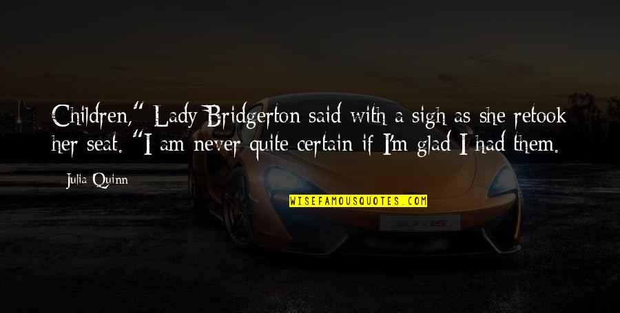 I Am A Lady Quotes By Julia Quinn: Children," Lady Bridgerton said with a sigh as