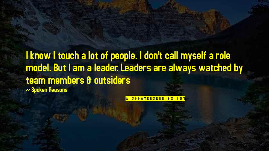 I Am A Leader Quotes By Spoken Reasons: I know I touch a lot of people. I Am A Leader Quotes By Spoken Reasons: I know I touch a lot of people.