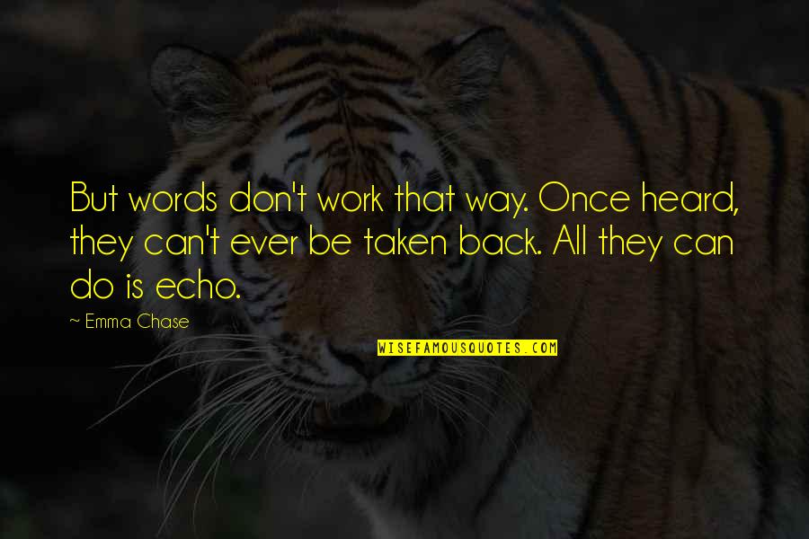 I Am A Lioness Quotes By Emma Chase: But words don't work that way. Once heard, I Am A Lioness Quotes By Emma Chase: But words don't work that way. Once heard,