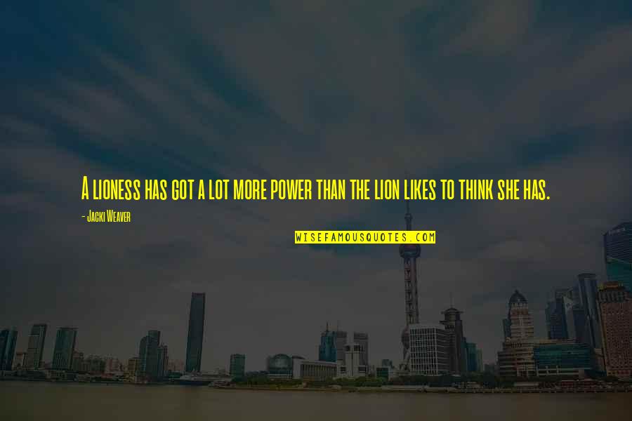 I Am A Lioness Quotes By Jacki Weaver: A lioness has got a lot more power