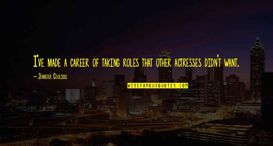 I Am A Lioness Quotes By Jennifer Coolidge: I've made a career of taking roles that I Am A Lioness Quotes By Jennifer Coolidge: I've made a career of taking roles that