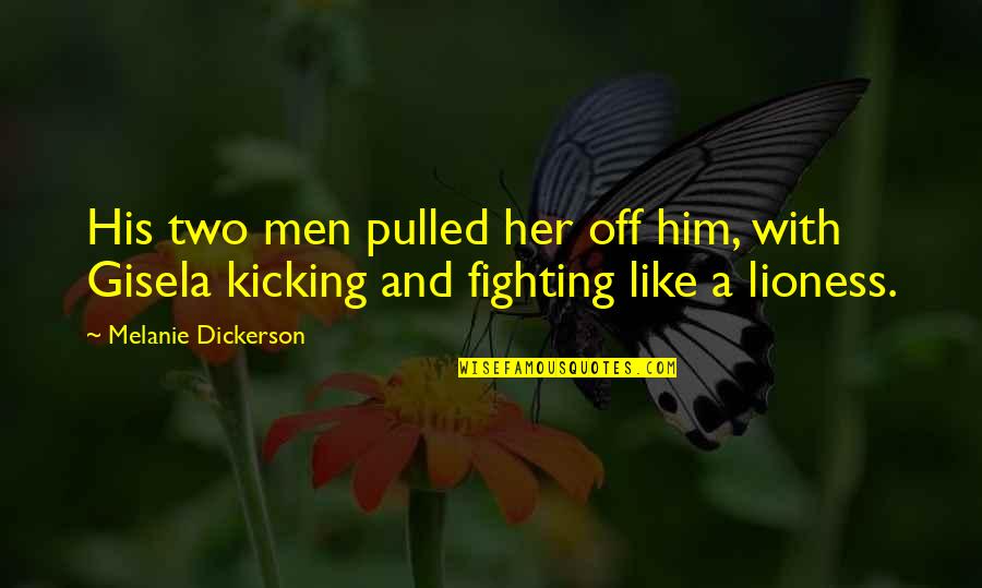 I Am A Lioness Quotes By Melanie Dickerson: His two men pulled her off him, with I Am A Lioness Quotes By Melanie Dickerson: His two men pulled her off him, with
