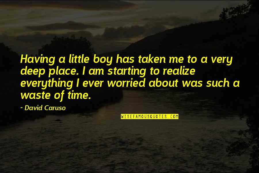 I Am A Little Boy Quotes By David Caruso: Having a little boy has taken me to I Am A Little Boy Quotes By David Caruso: Having a little boy has taken me to