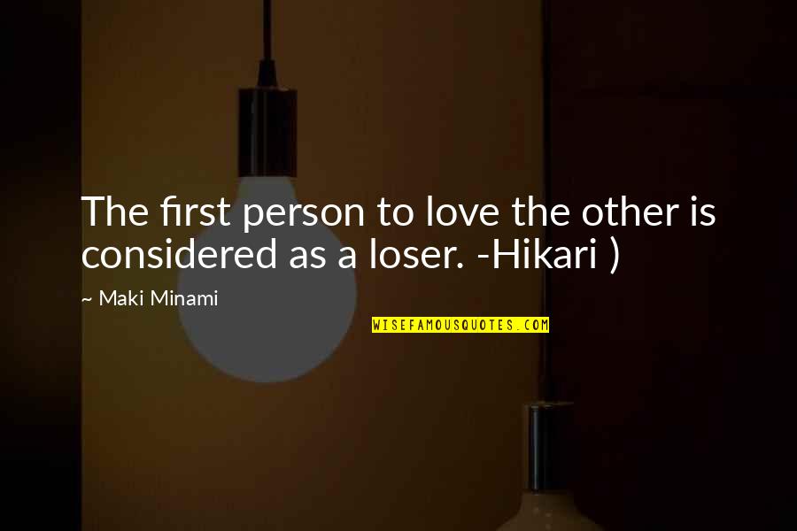 I Am A Loser In Love Quotes By Maki Minami: The first person to love the other is