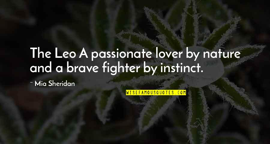 I Am A Lover Not A Fighter Quotes By Mia Sheridan: The Leo A passionate lover by nature and