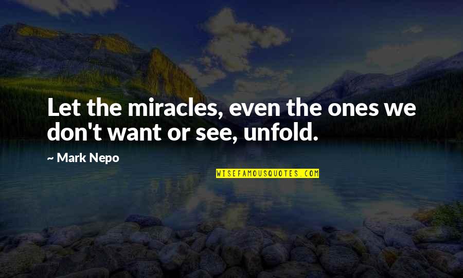 I Am A Miracle Quotes By Mark Nepo: Let the miracles, even the ones we don't