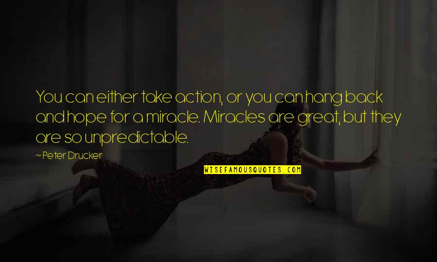 I Am A Miracle Quotes By Peter Drucker: You can either take action, or you can