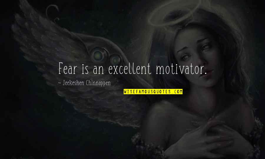 I Am A Motivator Quotes By Jeekeshen Chinnappen: Fear is an excellent motivator.