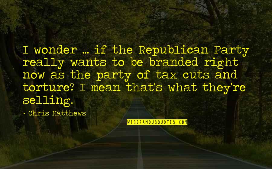 I Am A Nature Lover Quotes By Chris Matthews: I wonder ... if the Republican Party really