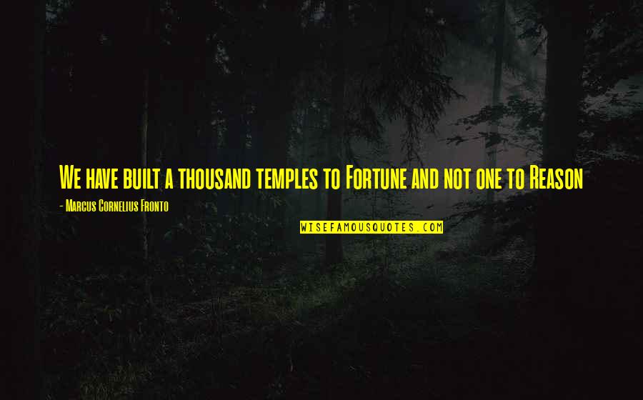 I Am A Nature Lover Quotes By Marcus Cornelius Fronto: We have built a thousand temples to Fortune