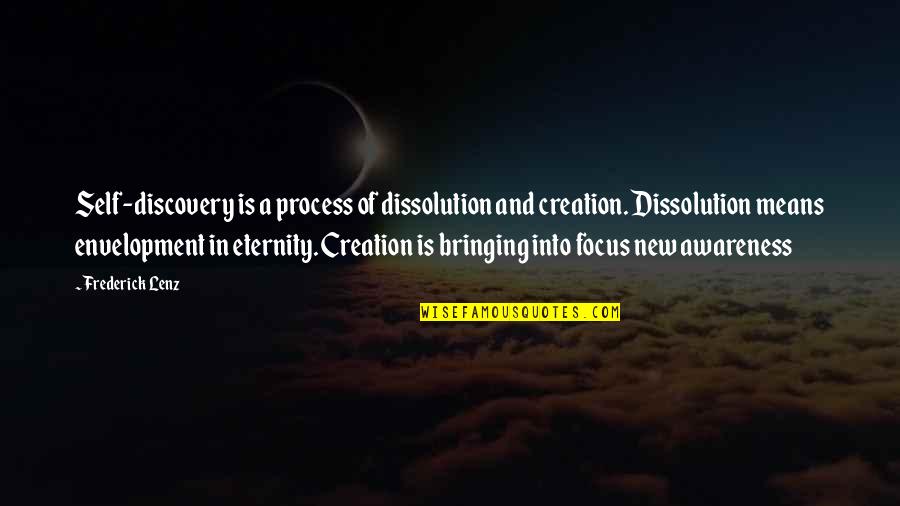 I Am A New Creation Quotes By Frederick Lenz: Self-discovery is a process of dissolution and creation.