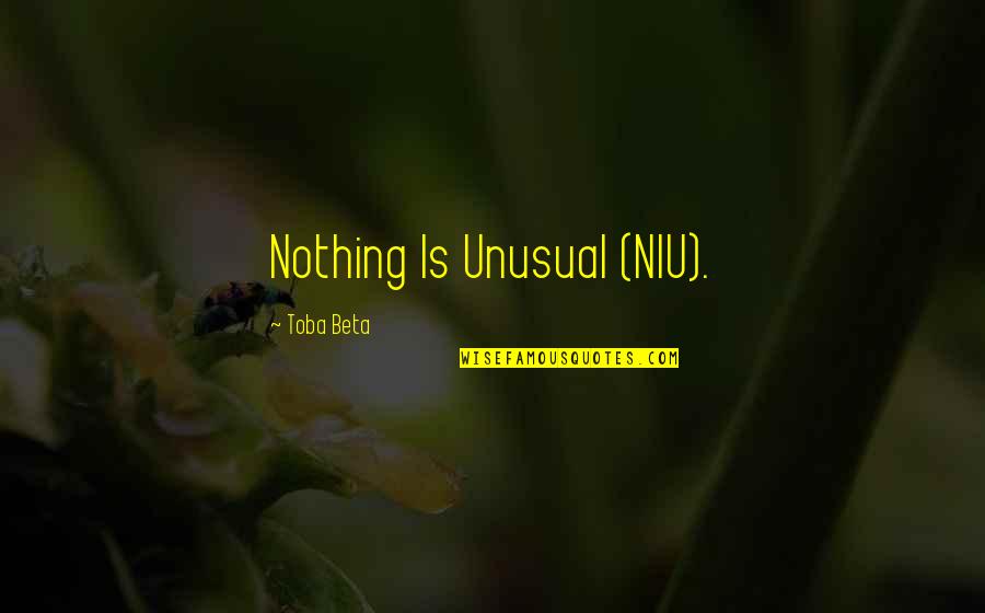 I Am A New Creation Quotes By Toba Beta: Nothing Is Unusual (NIU).