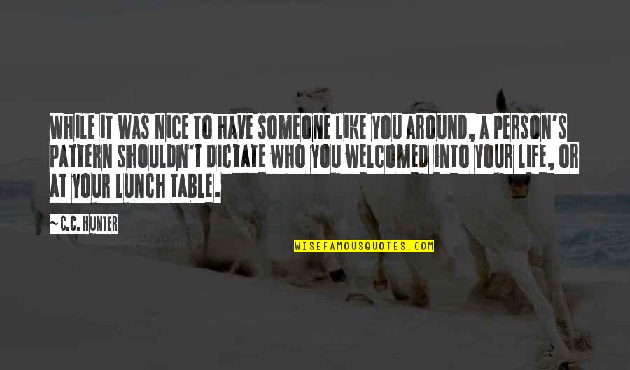 I Am A Nice Person Quotes By C.C. Hunter: While it was nice to have someone like I Am A Nice Person Quotes By C.C. Hunter: While it was nice to have someone like