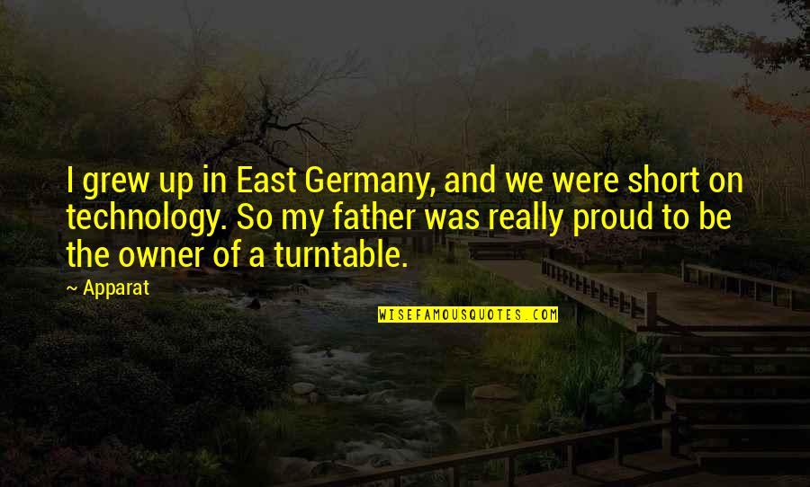 I Am A Proud Father Quotes By Apparat: I grew up in East Germany, and we