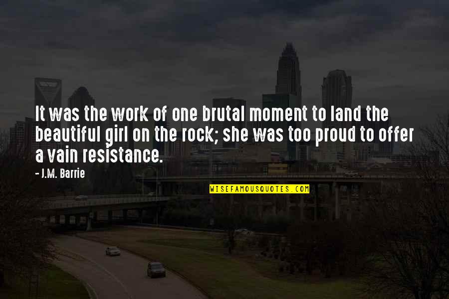 I Am A Proud Girl Quotes By J.M. Barrie: It was the work of one brutal moment