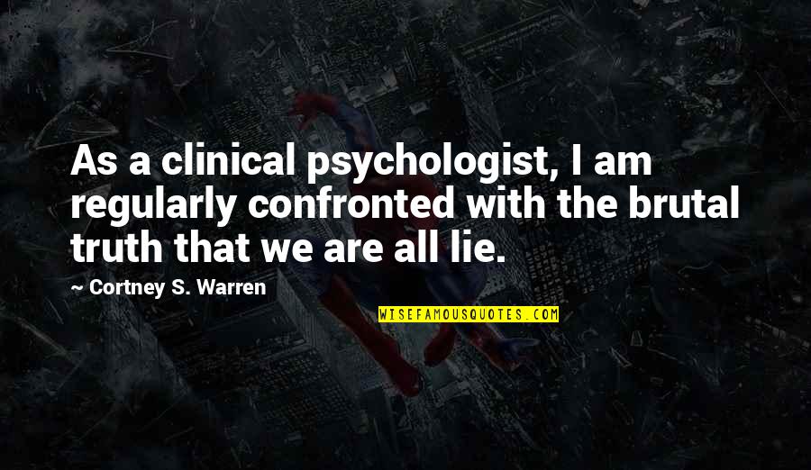 I Am A Psychologist Quotes By Cortney S. Warren: As a clinical psychologist, I am regularly confronted