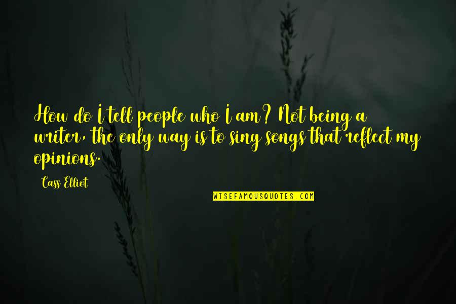 I Am A Quotes By Cass Elliot: How do I tell people who I am?
